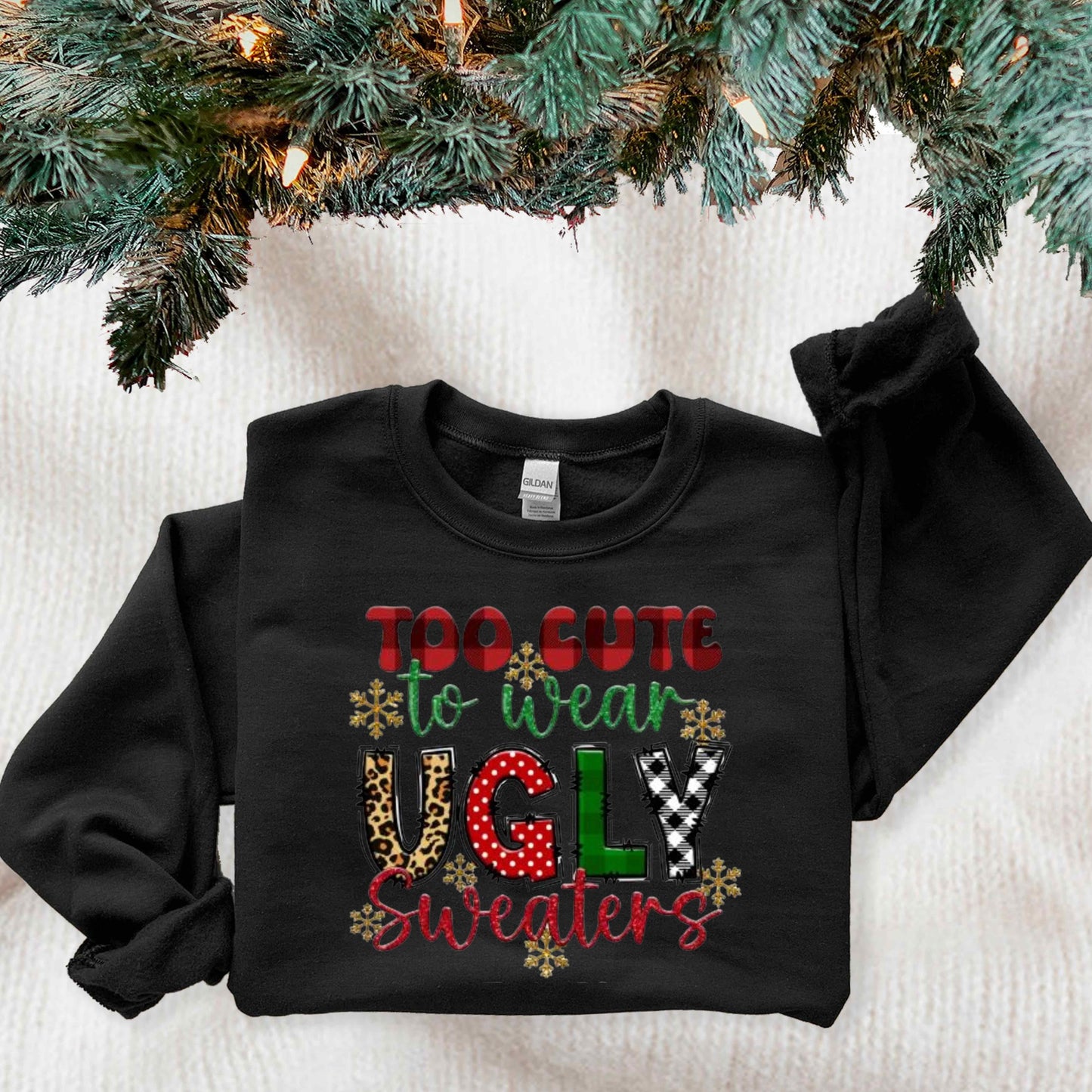 Too cute to wear ugly sweaters, humor sweater, Christmas sweater