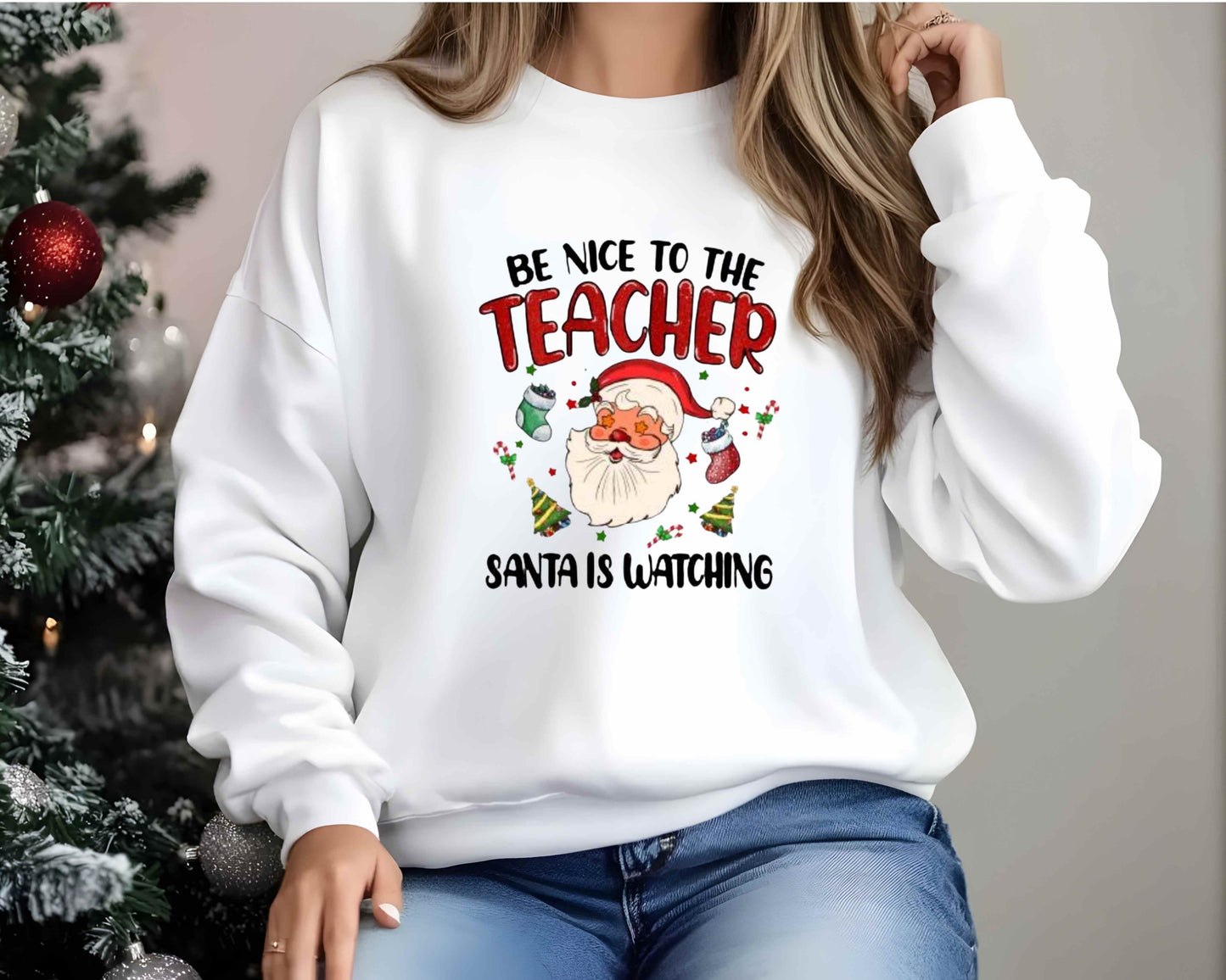 Teacher Christmas Sweatshirt, Be Nice To The Teacher Santa Is Watching, Christmas Gifts For Teacher