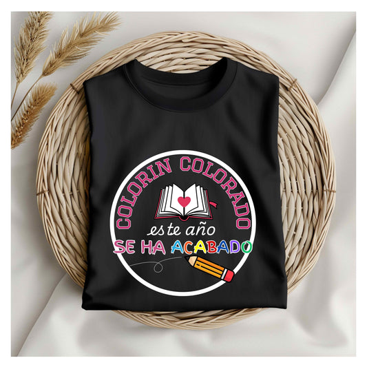 Colorin Colorado End of school Teacher T-Shirt. Perfect end of school graphic tee and teacher appreciation gift. A playful humor shirt for educators Bilingual Educators